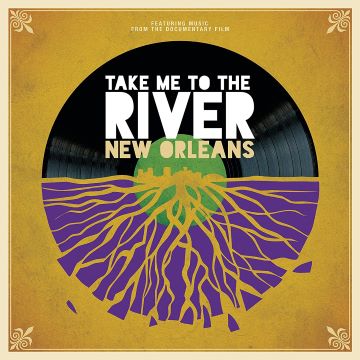 Post image for Jazz Album Recommendation: TAKE ME TO THE RIVER: NEW ORLEANS (Soundtrack out April 29, 2022 on Petaluma Records)