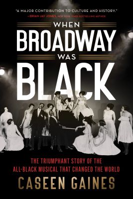 Post image for Book: WHEN BROADWAY WAS BLACK: THE TRIUMPHANT STORY OF THE ALL-BLACK MUSICAL THAT CHANGED THE WORLD (Out in Paperback February 7, 2023)