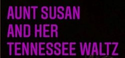 Post image for Off-Off-Broadway Review: AUNT SUSAN AND HER TENNESSEE WALTZ (Theater for the New City)