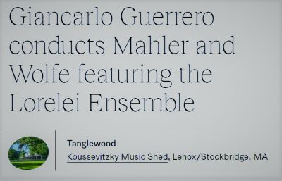 Post image for Music Review: GIANCARLO GUERRERO CONDUCTS MAHLER AND WOLFE (Boston Symphony Orchestra at Tanglewood)
