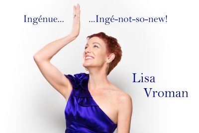 Post image for Theater Interview: LISA VROMAN (Appearing in “Ingénue….Ingé-not-so-new” at CVRep)