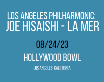 Post image for Music Review: HIAISHI & LA MER (Los Angeles Philharmonic at The Hollywood Bowl)