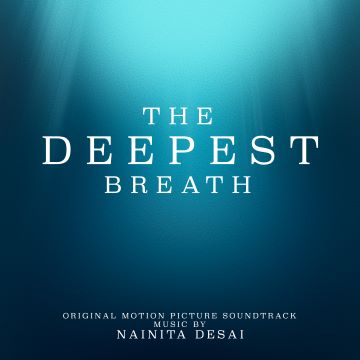 Post image for Album Recommendation: THE DEEPEST BREATH (Original Motion Picture Soundtrack by Nainita Desai)