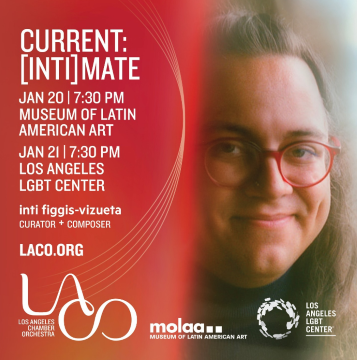 Post image for Recommended Concert: CURRENT: [INTI]MATE (Los Angeles Chamber Orchestra at LA LGBT Center and the Museum of Latin American Art in Long Beach)