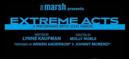 Post image for Theater Review: EXTREME ACTS (The Marsh San Francisco)