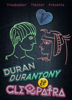 Post image for Theater Review: DURAN DURANTONY & CLEOPATRA (Troubadour Theater Company at the Colony Theatre in Burbank)