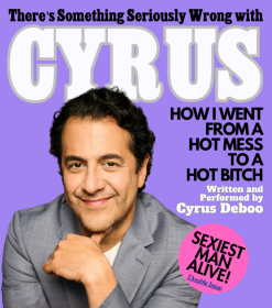 Post image for Theater Review: THERE’S SOMETHING SERIOUSLY WRONG WITH CYRUS: HOW I WENT FROM A HOT MESS TO A HOT BITCH (Zephyr Theatre as part of the Hollywood Fringe Festival)