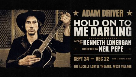 Post image for Off-Broadway: HOLD ON TO ME DARLING (written by Kenneth Lonergan; starring Adam Driver; Lucille Lortel)