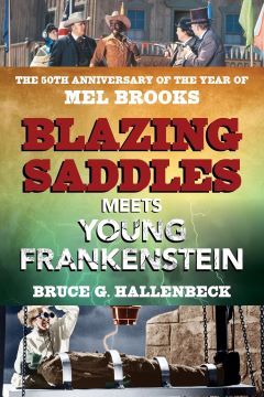 Post image for Cinema Book Review: BLAZING SADDLES MEETS YOUNG FRANKENSTEIN (Bruce G. Hallenbeck)