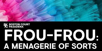 Post image for Theater Review: FROU-FROU: A MENAGERIE OF SORTS (Boston Court in Pasadena)