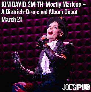 Post image for Highly Recommended Cabaret: MOSTLY MARLENE (Kim David Smith Album Debut Concert at Joe’s Pub)