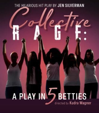Silhouettes of five women raising fists with 'Collective Rage: A Play in 5 Betties' title.