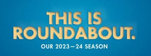 A blue background with gold text announcing the 2023-24 season of Roundabout Theatre Company.