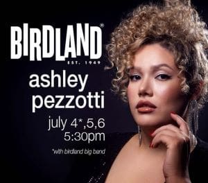 Promotional poster for Ashley Pezzotti's Birdland performances in July.